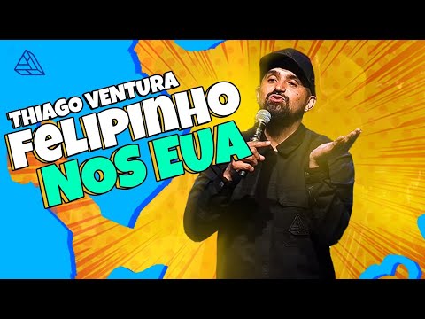 THIAGO VENTURA - FELIPINHO NOS EUA - STAND UP COMEDY