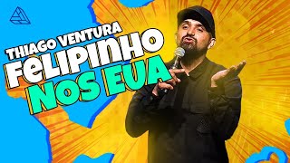 THIAGO VENTURA - FELIPINHO NOS EUA - STAND UP COMEDY