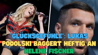 Glücksgefühle Lukas Podolski baggert heftig an Helene Fischer