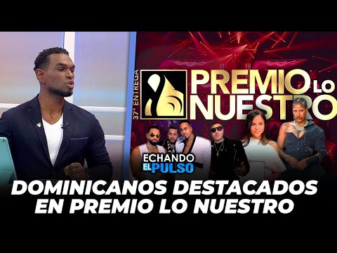 Los Dominicanos que destacaron en Premio lo Nuestro | Echando El Pulso