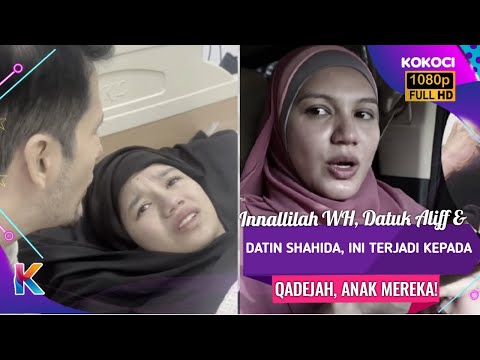 Innallilah WH, Datuk Aliff & Datin Shahida, Ini Terjadi Kepada Qadejah, Anak Mereka!