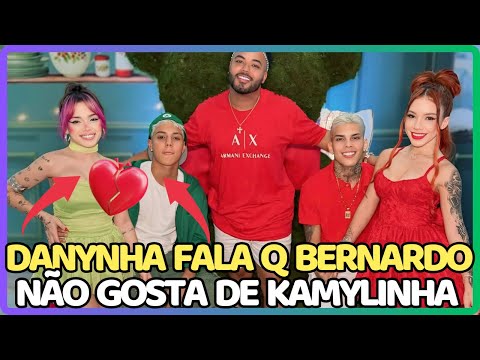 🔥 DANYNHA FALA QUE BERNARDO NÃO GOST44 DE KAMYLINHA