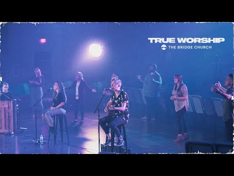 True Worship | The Bridge Church