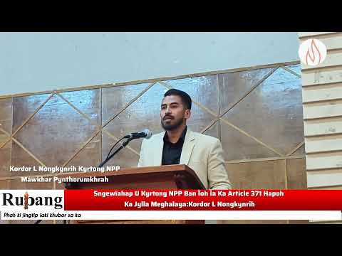 Sngewïahap U Kyrtong NPP Ban Ïoh Ïa Ka Article 371 Hapoh Ka Jylla Meghalaya:Kordor L Nongkynrih