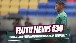 FLUTV NEWS #30: THIAGO SILVA "ESTAMOS PREPARADOS PARA A SEMIFINAL"