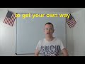 Understanding 'Getting One's Own Way'
