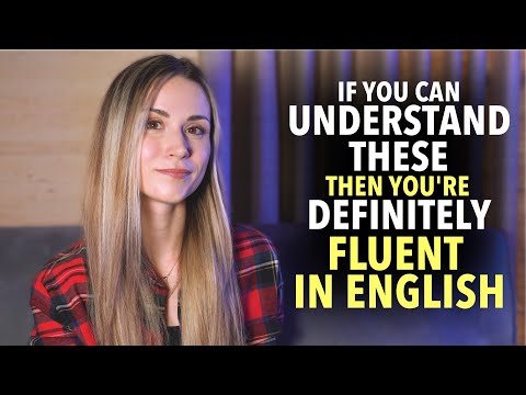 You're definitely fluent in English if you can understand these