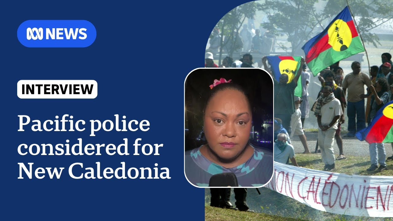 Pacific leaders pitch Australia-led force in New Caledonia mission after deadly riots | The World