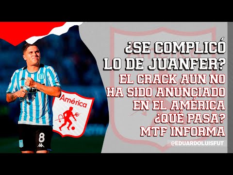 ¿SE COMPLICÓ LO DE JUANFER? EL CRACK AUN NO HA SIDO ANUNCIADO EN EL AMÉRICA. ¿QUÉ PASA? MTF INFORMA.