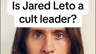 Is Jared Leto a cult leader?