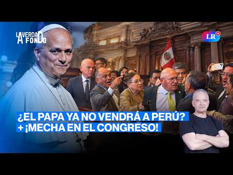 Pelea en el Congreso + salud del papa León XIV Ft. Elmer Huerta | La Verdad a Fondo con Pedro Salinas