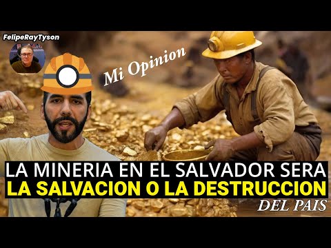 La Mineria sera la Salvacion o la Destruccion de El Salvador?