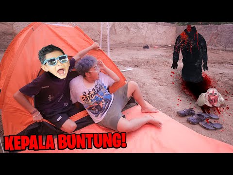 TAKUT BANGET!!! BOCIL CAMPING DI DATANGIN HANTU KEPALA BUNTUNG!!!