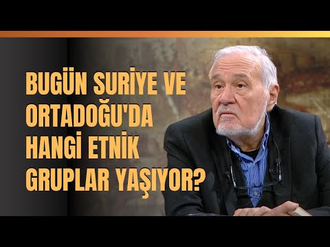 Bugün Suriye Ve Ortadoğu'da Hangi Etnik Gruplar Yaşıyor? İlber Ortaylı Anlattı