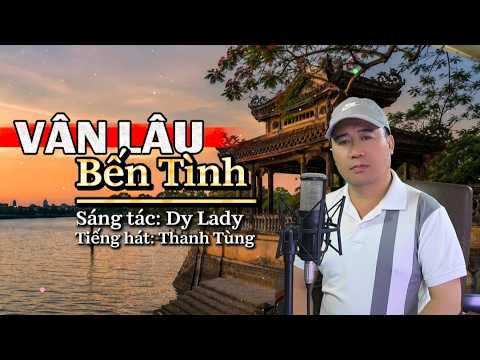 Vân Lâu Bến Tình - Thanh Tùng ( St: Dy Lady ) Nhạc tình xứ Huế ngọt ngào cảm xúc dâng đầy