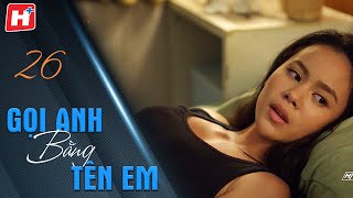 Gọi Anh Bằng Tên Em  - Tập 26 | HTV Phim Tình Cảm Thái Lan