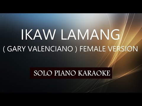 IKAW LAMANG ( GARY VALENCIANO ) FEMALE VERSION / PH KARAOKE PIANO by REQUEST (COVER_CY)
