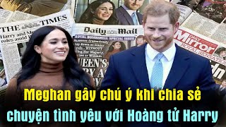 Meghan Markle gây chú ý khi chia sẻ chuyện tình yêu với Hoàng tử Harry