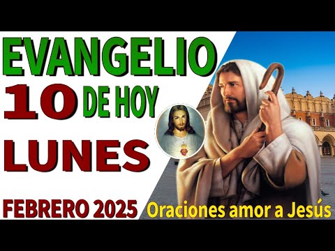 Evangelio de hoy lunes 10 de febrero de 2025