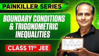 BOUNDARY CONDITIONS & TRIGONOMETRIC INEQUALITIES || Basic to Advanced || Class 11th JEE