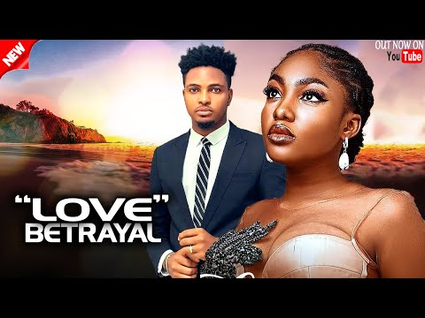 LOVE BETRAYAL - Latest 2025 Nigerian Movie Starring: Angel Unigwe Enitan Oluwole Patrick Doyle