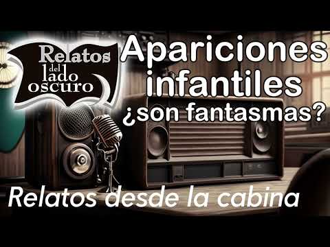Apariciones infantiles ¿son fantasmas?| Relato desde la cabina| Relatos del lado oscuro