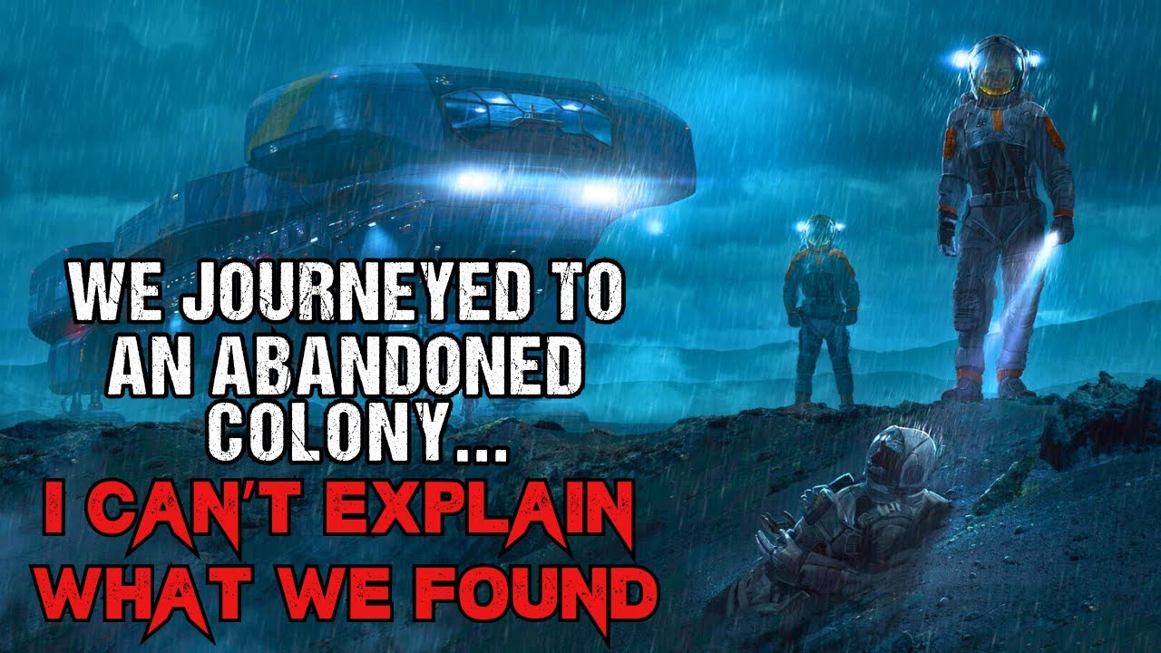 Space Horror Story We Journeyed To An Abandoned Colony Sci-Fi Creepypasta