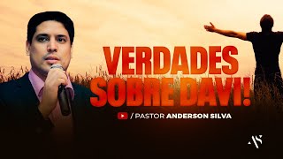 Pr Anderson Silva - Verdades sobre Davi