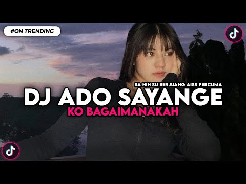 DJ ADO SAYANGE KO BAGAIMANAKAH | DJ  SA NIH SU BERJUANG AISS PERCUMA VIRAL TIKTOK