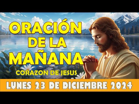 🙏Oración De La Mañana De Hoy Lunes 23 de Diciembre 2024 | Corazon de Jesus