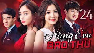 PHIM HÀN QUỐC | NÀNG EVA BÁO THÙ - Tập 24 (Lồng Tiếng) Phim Bộ Phim Tâm Lý Tình Cảm Hot 2025