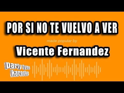 Vicente Fernandez – Por Si No Te Vuelvo A Ver (Versión Karaoke)