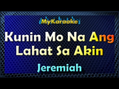 KUNIN MO NA ANG LAHAT SA AKIN – KARAOKE in the style of JEREMIAH