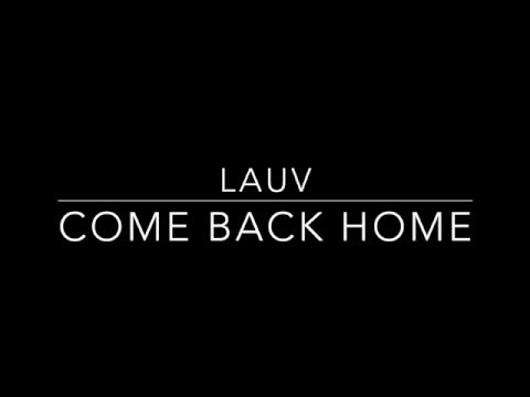 Come Back Home- Lauv [Lyrics]