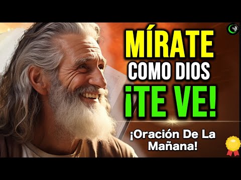 COMIENZA TU DÍA CON ESTA MOTIVACION Y REFLEXION! MIRATE COMO DIOS TE VE – ORACION MATUTINA