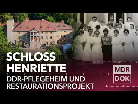 Schloss Henriette: Vom DDR-Pflegeheim zum Schmuckstück mit Geschichte | MDR DOK