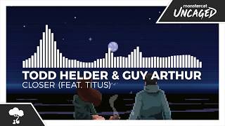 Todd Helder & Guy Arthur - Closer (feat. TITUS) [Monstercat Remake]