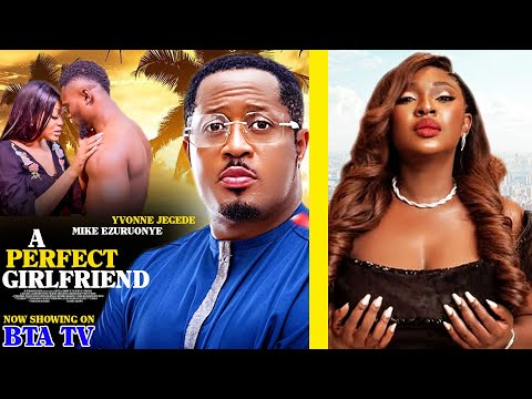 A PERFECT GIRLFRIEND (YVONNE JEGEDE, MIKE EZURUONYE) - latest Nigerian movie 2024