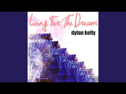 Living For The Dream de Dylan Kelly Letra y Video