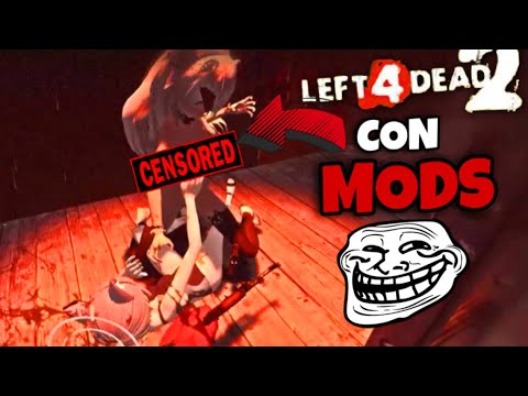 LEFT4DEAD2 Pero con mods *CENSURABLES*