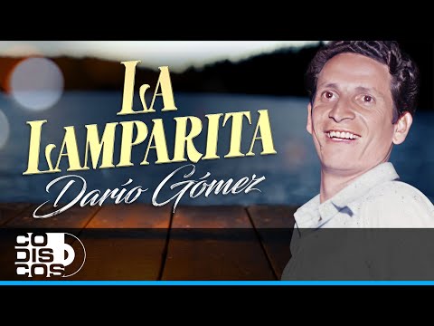 La Lamparita, Darío Gómez  - Video
