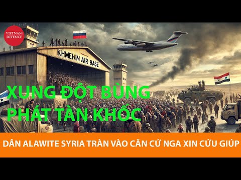 Syria Hỗn Loạn: Làn Sóng Người Alawite tràn vào căn cứ Nga cầu cứu