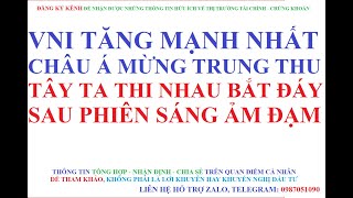 VNINDEX TĂNG MẠNH MỪNG TRUNG THU - TÂY TA THI NHAU BẮT ĐÁY SAU PHIÊN SÁNG ẢM ĐẠM