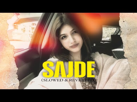 SAJDE - (Slowed + Reverb) | Faheem Abdullah | Sakeeb Beatz | Trending Lofi Songs 2025 |