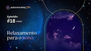 Meditação de relaxamento para dormir  | Especial Flow  - Autoconsciente Podcast