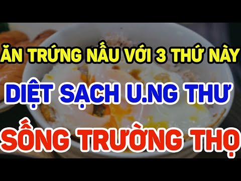 BS mách ăn trứng theo cách này tận diệt tế bào u.ng thư, sống trường thọ - SKST