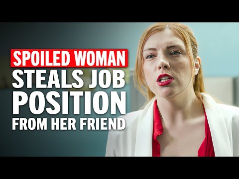 Spoiled Woman Tries to Steal a Job Position from Her Own Friend