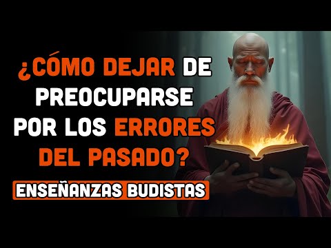 ¿CÓMO DEJAR DE PREOCUPARSE POR LOS ERRORES DEL PASADO? | ENSEÑANZAS DEL BUDA