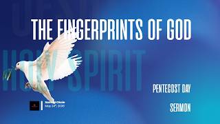 The Fingerprints of God | Sunday Sermons #30 | Pentecost Sunday 2026