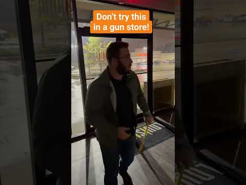 Don’t try this in a gun store!